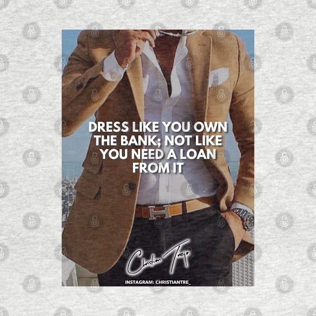 Dress Like You Own The Bank by Successcor